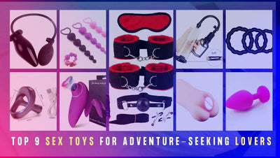 Top 9 Sex Toys for Adventure-Seeking Lovers